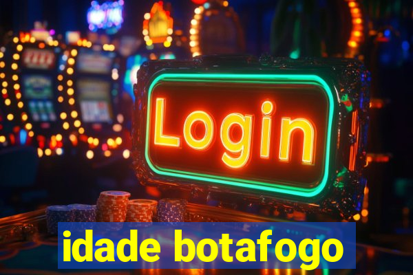 idade botafogo